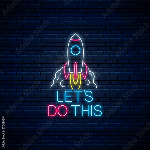 Lets do this - glowing neon inscription phrase with rocket. Motivation quote in neon style.