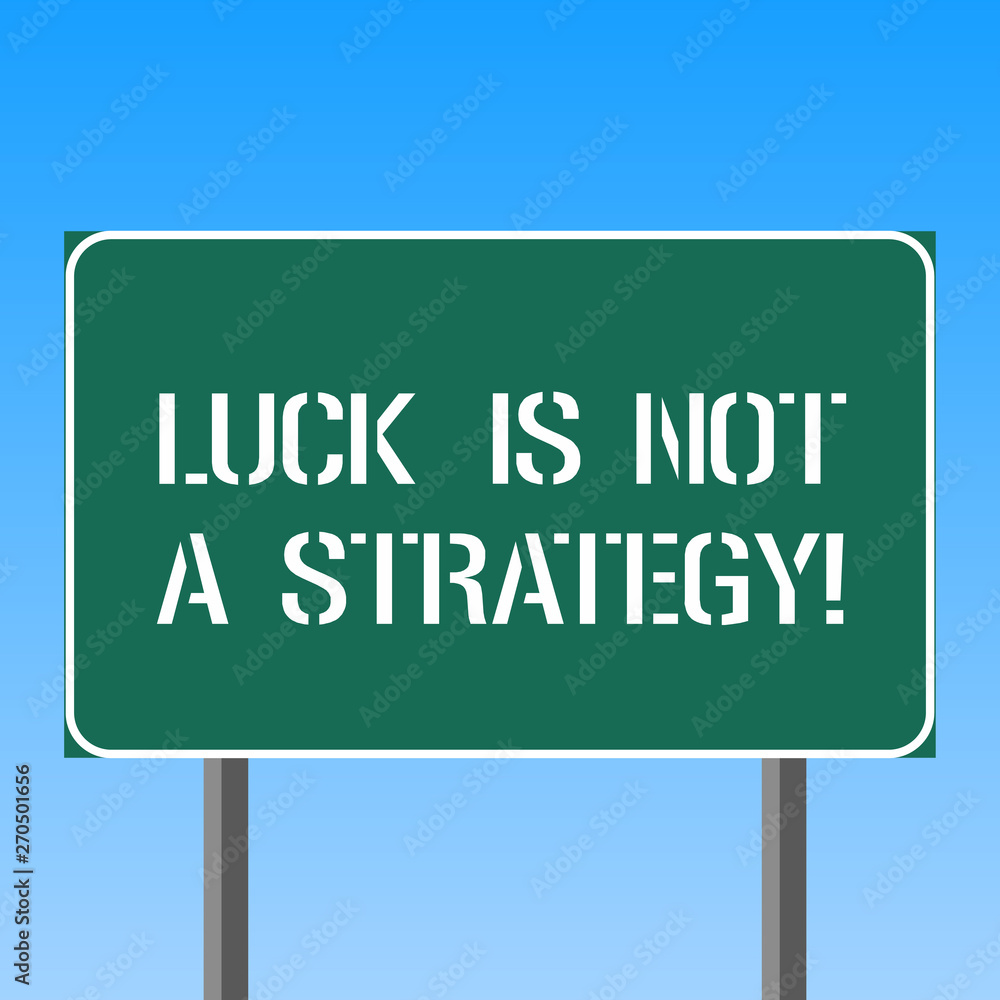 Handwriting text writing Luck Is Not A Strategy. Concept meaning It is not being Lucky when planned intentionally Blank Rectangular Outdoor Color Signpost photo with Two leg and Outline Handwriting text writing Luck Is Not A Strategy. Concept meaning It is not being Lucky when planned intentionally Blank Rectangular Outdoor Color Signpost photo with Two leg and Outline