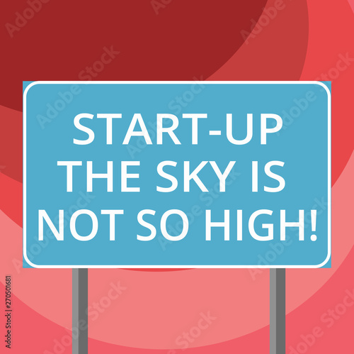 Text sign showing Start Up The Sky Is Not So High. Conceptual photo Motivation to grow as much as you want Blank Rectangular Outdoor Color Signpost photo with Two leg and Outline