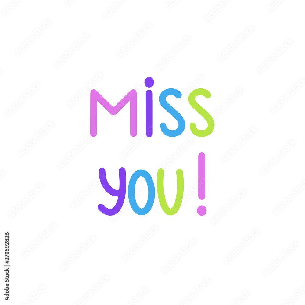 Miss You! Card. Vector Illustration. Hand written miss you sign. Handdrawn motivation logo isolated on white background. Colorful quote about people feeling. Template for invitation Miss You! Card. Vector Illustration. Hand written miss you sign. Handdrawn motivation logo isolated on white background. Colorful quote about people feeling. Template for invitation