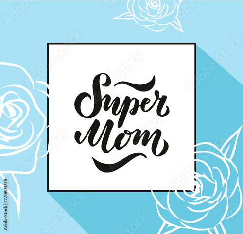 illustration of Super Mom text for card, clothes. badge tag icon. Inspirational quote card invitation banner. Hand lettering typography poster.10
