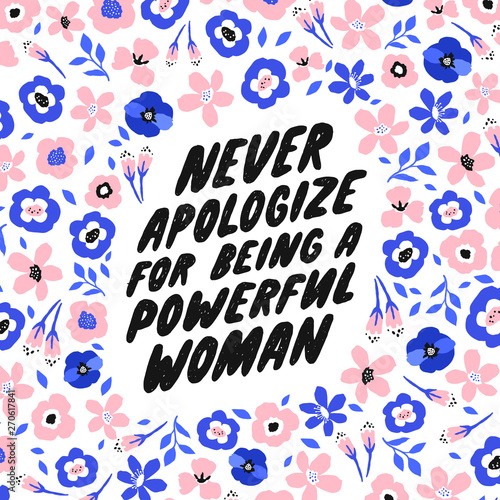 Never apologize for being a powerful woman. Inspirational girly quote for posters, wall art, paper design. Hand written typography. Motivational quote for female, feminist sign, women motivational