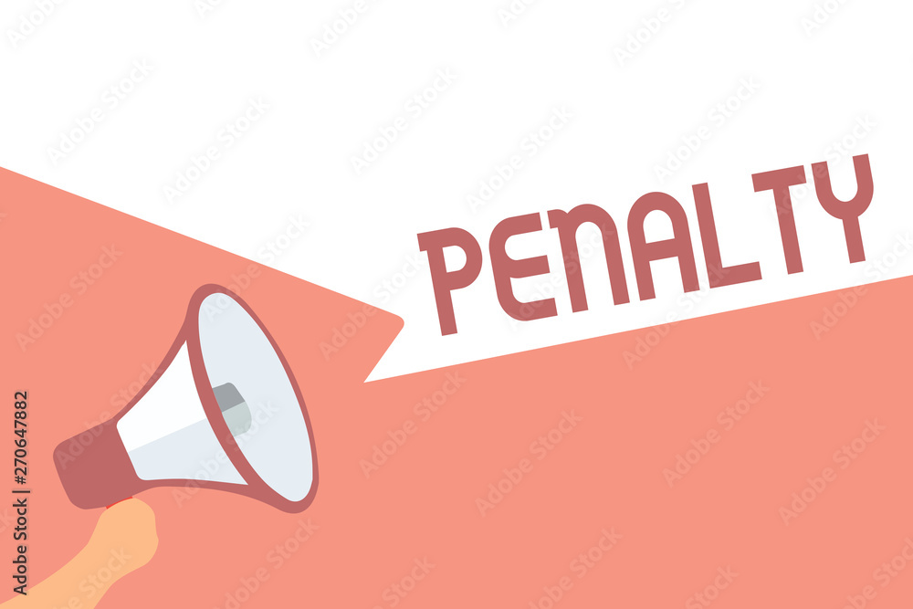 Handwriting text writing Penalty. Concept meaning Punishment imposed for breaking a law rule or contract Sports term Megaphone loudspeaker speech bubbles important message speaking out loud