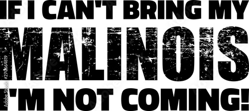 If I can't bring my Malinois I'm not coming