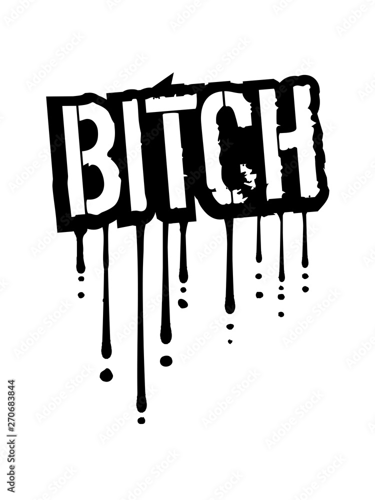 tropfen bitch graffiti cool stempel mode biest luder miststück schlampe