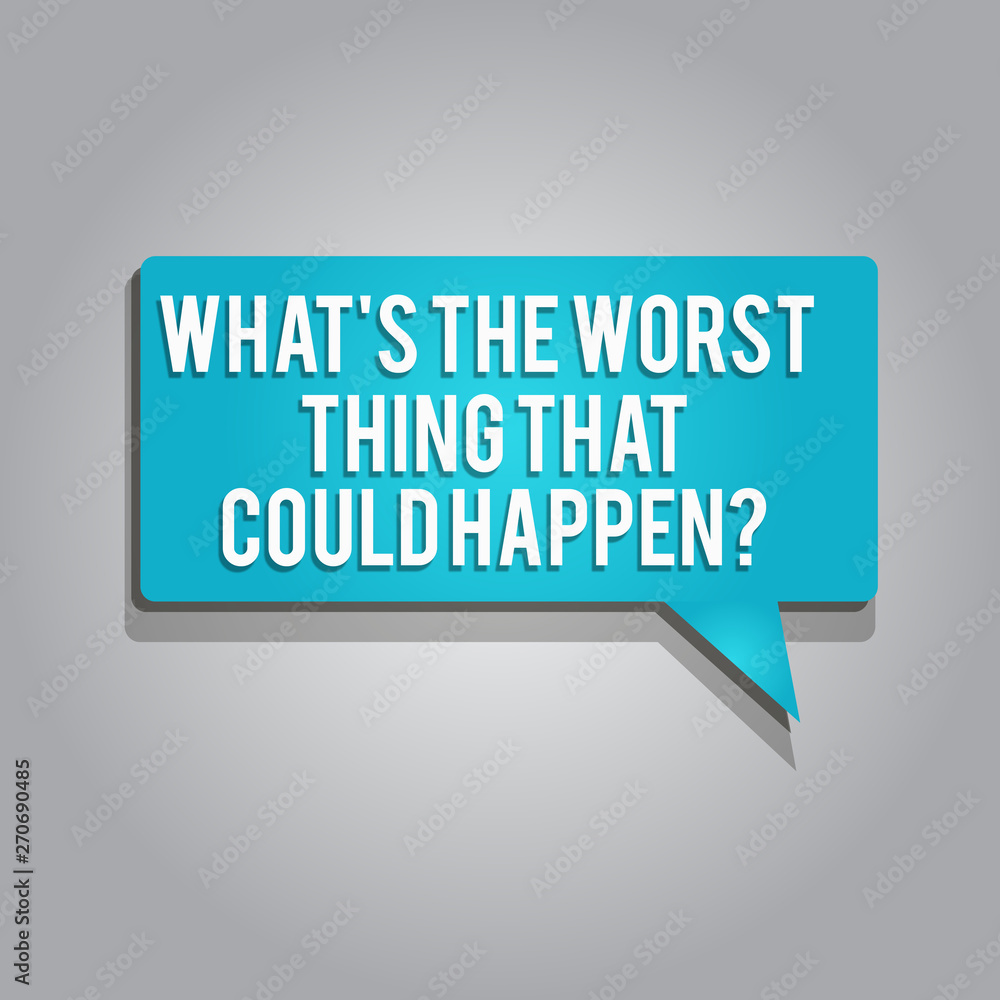 Word writing text What s is The Worst Thing That Could Happen question. Business concept for Career Loss Epidemic. Word writing text What s is The Worst Thing That Could Happen question. Business concept for Career Loss Epidemic.