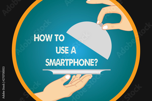 Handwriting text writing How To Use A Smartphonequestion. Concept meaning Instructions for using a cellphone mobile Hu analysis Hands Serving Tray Platter and Lifting the Lid photo