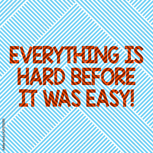 Handwriting text Everything Is Hard Before It Was Easy. Concept meaning First steps are harder Inspiration Diagonal Stripes Line Forming Geometric Shape for Art Posters Wallpaper