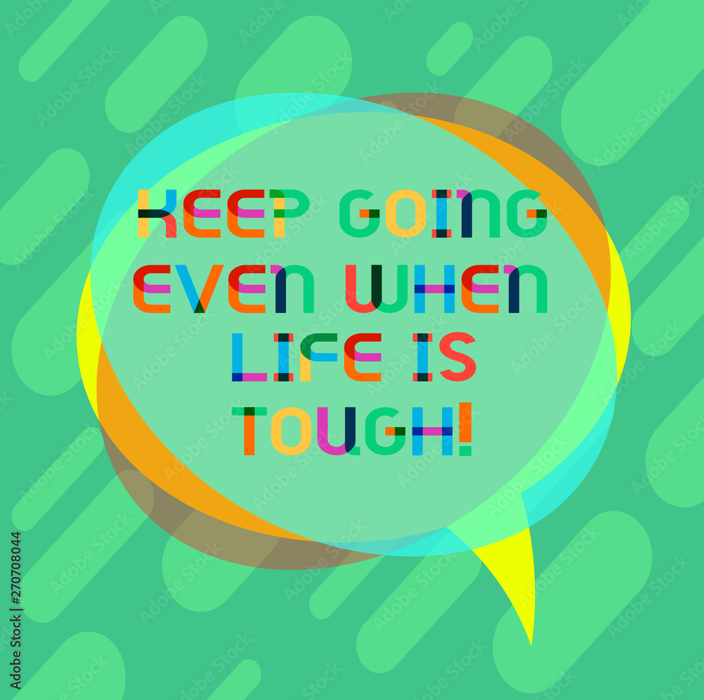 Word writing text Keep Going Even When Life Is Tough. Business concept for Overcome difficulties reach your goals Blank Speech Bubble photo and Stack of Transparent Circle Overlapping Word writing text Keep Going Even When Life Is Tough. Business concept for Overcome difficulties reach your goals Blank Speech Bubble photo and Stack of Transparent Circle Overlapping