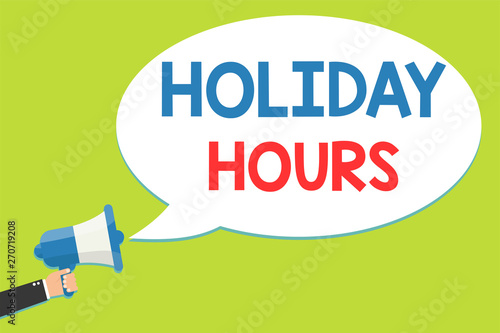 Word writing text Holiday Hours. Business concept for Schedule 24 or 7 Half Day Today Last Minute Late Closing Man holding megaphone loudspeaker speech bubble message speaking loud