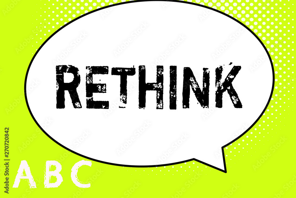 Text sign showing Rethink. Conceptual photo Think again twice from another perspective Reconsider revise.