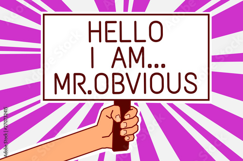 Handwriting text writing Hello I Am.. Mr.Obvious. Concept meaning introducing yourself as pouplar or famous person Man hand holding poster important protest message purple rays background
