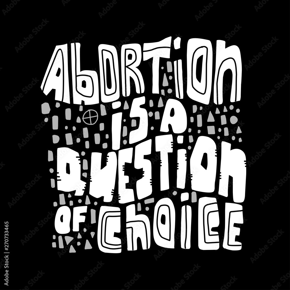 Abortion Act. Women s rights. Freedom of choice. Lettering Abortion is a question of choice