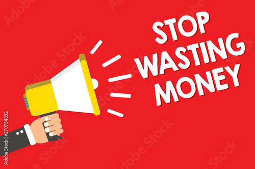 Handwriting text writing Stop Wasting Money. Concept meaning Organizing Management Schedule lets do it Start Now Warning announcement symbol alarming speaker signal indication script © Artur