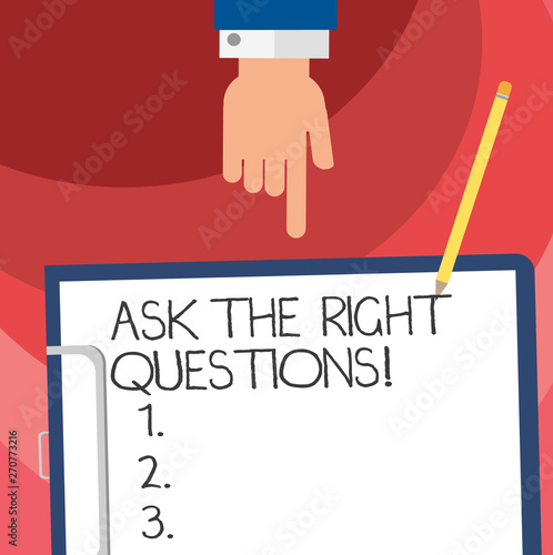 Word writing text Ask The Right Questions. Business concept for Asking correctly for explanations Curiosity Hu analysis Hand Pointing Down to Clipboard with Blank Bond Paper and Pencil