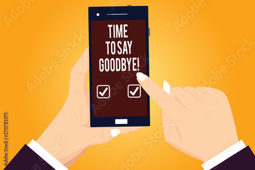 Word writing text Time To Say Goodbye. Business concept for Separation Moment Leaving Breakup Farewell Wishes Ending Hu analysis Hands Holding Pointing Touching Smartphone Blank Color Screen