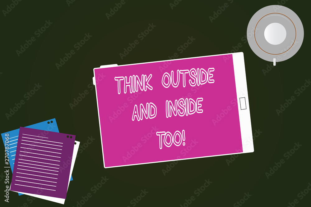 Conceptual hand writing showing Think Outside And Inside Too. Business photo text See the problem from different perspectives Tablet Screen Cup Saucer and Filler Sheets on Color Background Conceptual hand writing showing Think Outside And Inside Too. Business photo text See the problem from different perspectives Tablet Screen Cup Saucer and Filler Sheets on Color Background