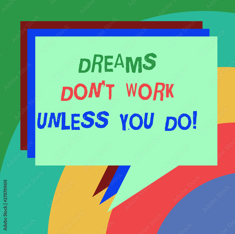 Conceptual hand writing showing Dreams Don T Work Unless You Do. Business photo text Take action to accomplish your goals Stack of Speech Bubble Different Color Piled Text Balloon Conceptual hand writing showing Dreams Don T Work Unless You Do. Business photo text Take action to accomplish your goals Stack of Speech Bubble Different Color Piled Text Balloon