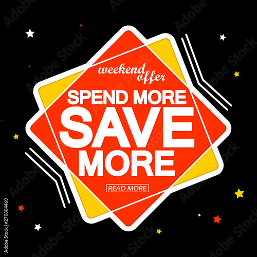 Spend more and save more, sale tag design template, discount banner, vector illustration