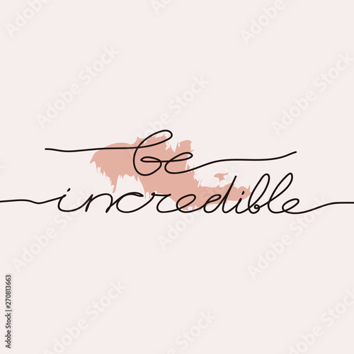 Modern card Be incredible one line style. Female superiority stylized card. Be incredible phrase.  Modern design