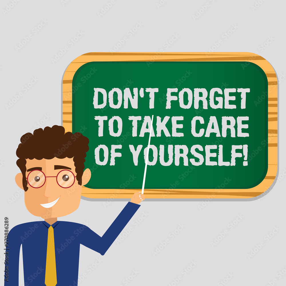 Handwriting text Don T Forget To Take Care Of Yourself. Concept meaning Be aware of your demonstratingal health Man Standing Holding Stick Pointing to Wall Mounted Blank Color Board Handwriting text Don T Forget To Take Care Of Yourself. Concept meaning Be aware of your demonstratingal health Man Standing Holding Stick Pointing to Wall Mounted Blank Color Board