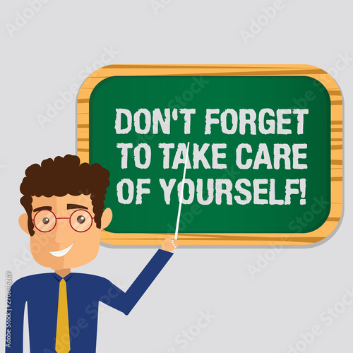 Handwriting text Don T Forget To Take Care Of Yourself. Concept meaning Be aware of your demonstratingal health Man Standing Holding Stick Pointing to Wall Mounted Blank Color Board