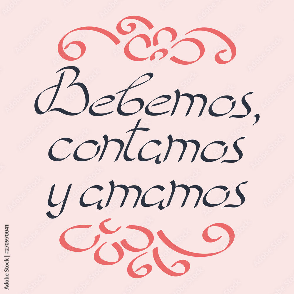 Sing, drink, love, in Spanish. Bebemos, contamos y amamos . Motivational phrase. Vector illustration. Sing, drink, love, in Spanish. Bebemos, contamos y amamos . Motivational phrase. Vector illustration.