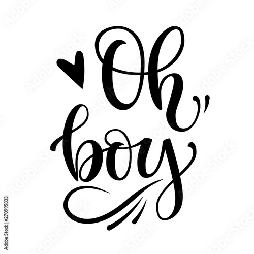 Oh, boy logo quote. Baby shower hand drawn lettering, calligraphy phrase. Simple vector text for cards, invintations, Heart, fluorishes decor. Landscape design. 