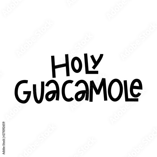 Holy Guacamole - funny hand lettering phrase.