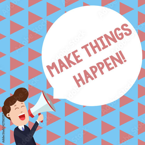 Writing note showing Make Things Happen. Business concept for you will have to make hard efforts in order to achieve it Young Man Shouting in Megaphone Floating Round Speech Bubble