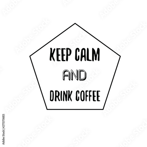 Keep calm and drink coffee. Calligraphy saying for print. Vector Quote 