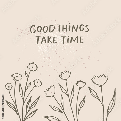Good things take time - card template. Floral hand drawn vector background