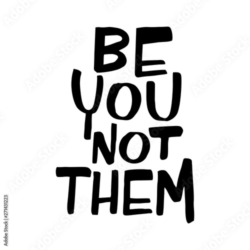 BE YOU NOT THEM. Girl power wisdom saying t-shirt hand drawn print