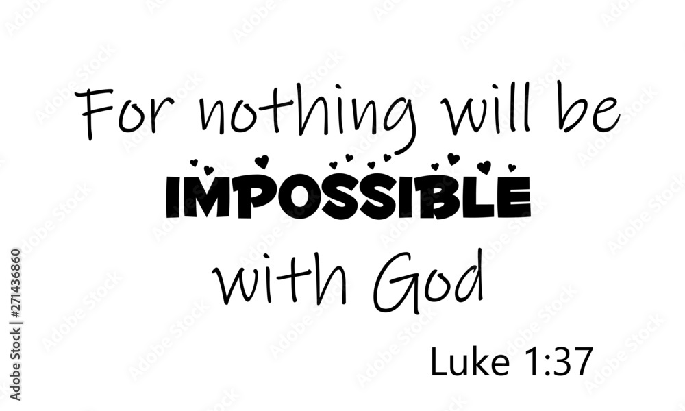 Fototapeta premium Biblical Phrase from Luke 1, for nothing will be impossible with God