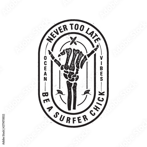 Vintage surf logo print design with skeleton bones hand for t-shirt. Never too late be a surfer chick typography quote calligraphy. Unusual hand drawn black surfing graphic patch emblem. Stock vector
