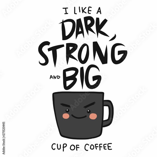 I like a Dark, Strong and Big cup of coffee cartoon vector illustration