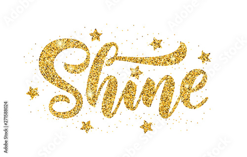 Shine. Gold glitter effect word on white background. Vector illustration with stars. Inspirational design for print on tee, card, banner, poster, hoody. Metallic style