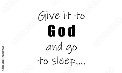 Christian faith, Give it to God and go to sleep