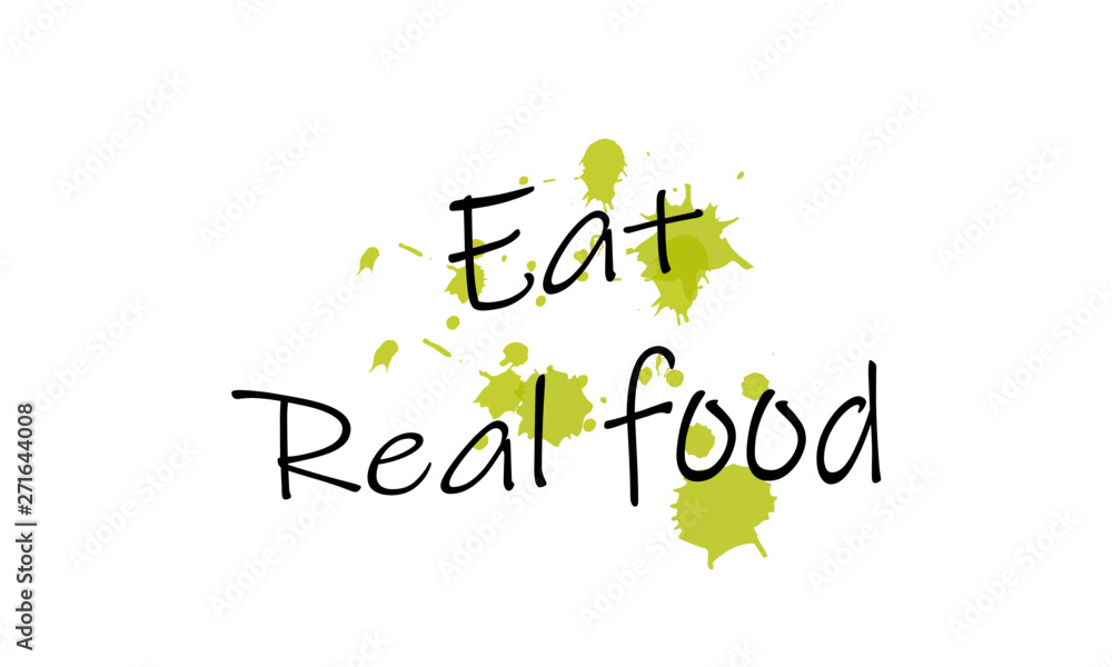 Obraz premium Food quote, Eat real food, typography for print or use as poster, card, flyer or T shirt