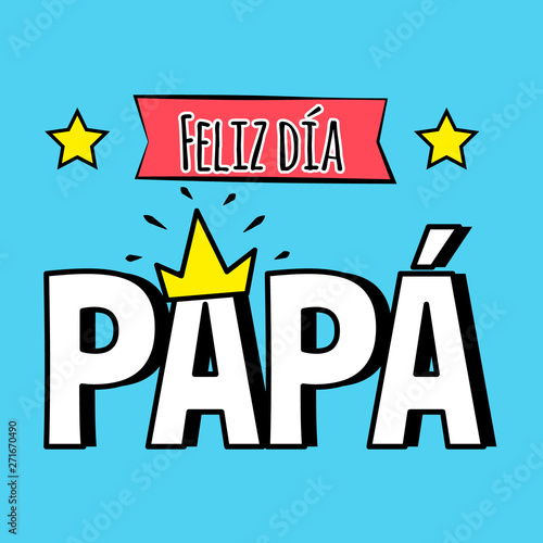 "Happy day dad" in spanish. Fathers day greeting with graphic elements like crown, stars and ribbon. Ready to use social media,flyers, posters, t-shirts, mugs and wallpapers.