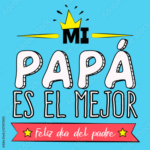 "My dad is the best. Happy fathers day" in spanish. Fathers day greeting with crown, ribbon, stars and ornaments elements in a blue background. Ready to use social media,flyers, posters, t shirts, mug