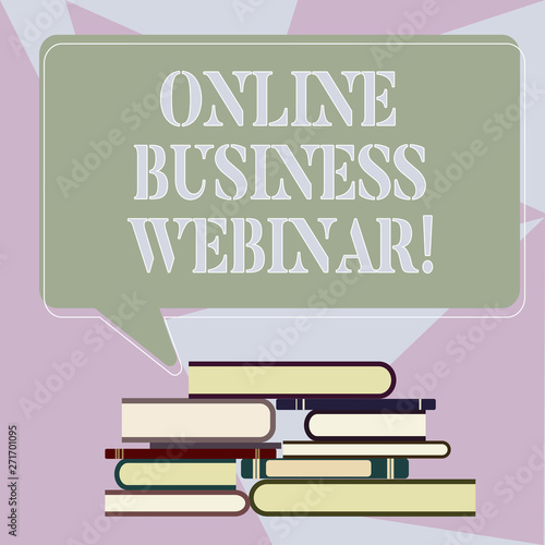 Writing note showing Online Business Webinar. Business photo showcasing Seminar that carried over the Web Video conference Uneven Pile of Hardbound Books and Rectangular Speech Bubble