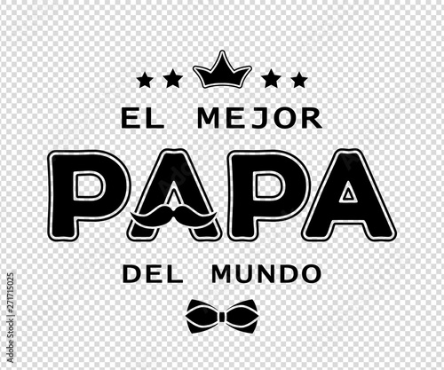 Father's day card design with spanish text El Mejor Papa Del Mundo (The best dad in the world). Black isolated on transparent back. For postcard, poster, banner, t-shirt print. Vector illustration