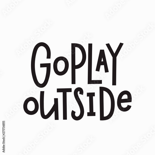 Go play outside t-shirt quote lettering.