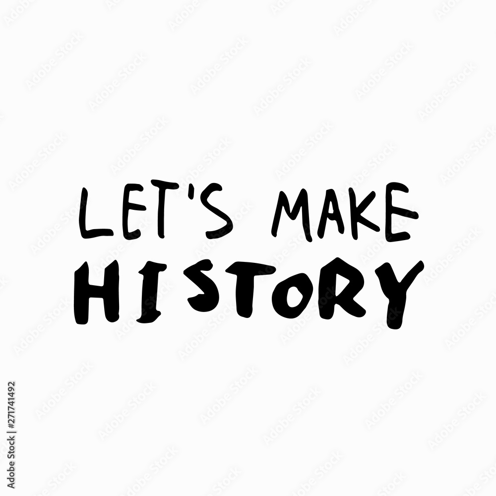 Lets make history shirt quote lettering Lets make history shirt quote lettering