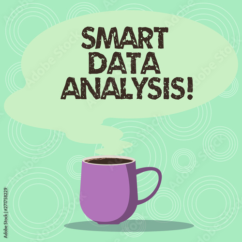 Handwriting text Smart Data Analysis. Concept meaning collecting and analyzing infos to make better decisions Mug photo Cup of Hot Coffee with Blank Color Speech Bubble as Steam icon