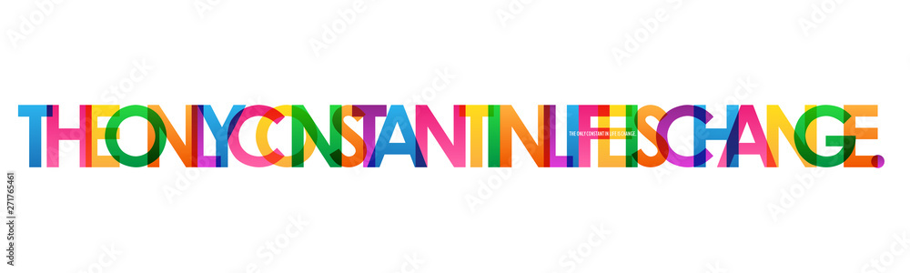 THE ONLY CONSTANT IN LIFE IS CHANGE. colorful vector typography banner THE ONLY CONSTANT IN LIFE IS CHANGE. colorful vector typography banner