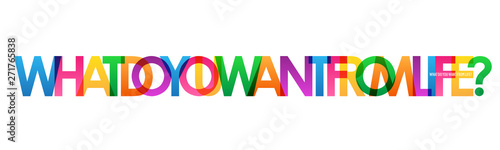 WHAT DO YOU WANT FROM LIFE? colorful vector typography banner