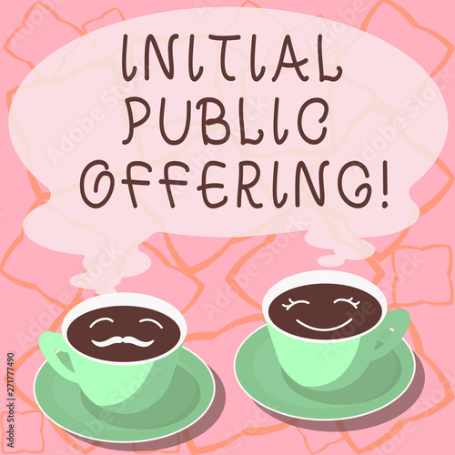 Conceptual hand writing showing Initial Public Offering. Business photo showcasing offering its stock to the public for the first time Cup Saucer for His and Hers Coffee Face icon with Steam