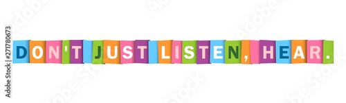 DON'T JUST LISTEN, HEAR. colorful vector inspirational words typography banner